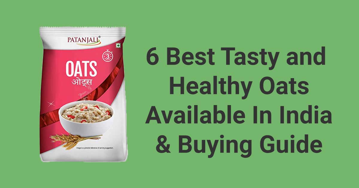 6 Best Tasty and healthy oats available in india and buying guide