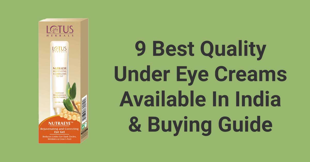 9 Best Quality Under eye cream available in india and buying guidee